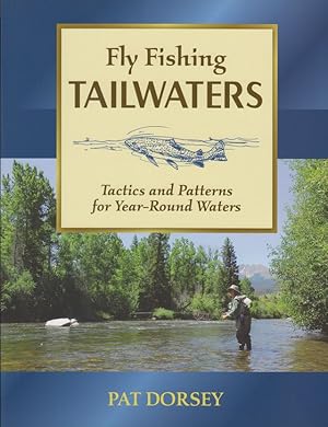 Immagine del venditore per FLY FISHING TAILWATERS: TACTICS AND PATTERNS FOR YEAR ROUND WATERS. By Pat Dorsey. venduto da Coch-y-Bonddu Books Ltd