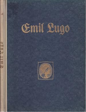 Emil Lugo. Ein deutsches Künstlerleben und Kunstschaffen im 19. Jahrhundert.