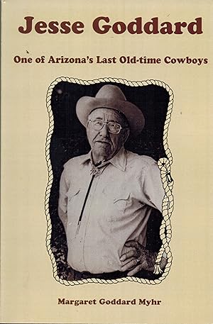 Jesse Goddard One of Arizona's Last Old Time Cowboys
