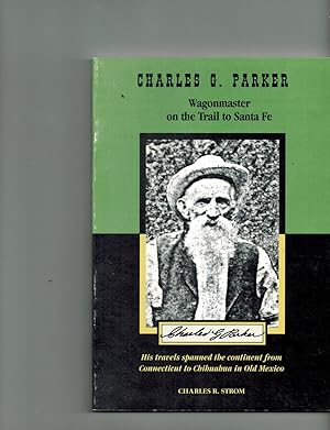 Charles G. Parker. Wagonmaster on the Trail to Santa Fe.