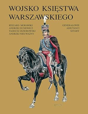 Image du vendeur pour WOJSKO KSIESTWA WARSZAWSKIEGO. GENERALOWIE, ADIUTANCI, SZTABY. (UNIFORMS OF THE GRAND DUCHY OF WARSAW: GENERAL OFFICERS, AIDES-DE-CAMP & STAFF). 96 FULL PAGE COLOR PLATES mis en vente par Mikhail Barkovskiy