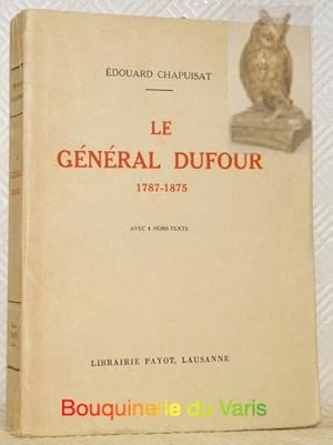 Seller image for Le Gnral Dufour 1787-1875. Avec 8 hors texte. for sale by Bouquinerie du Varis