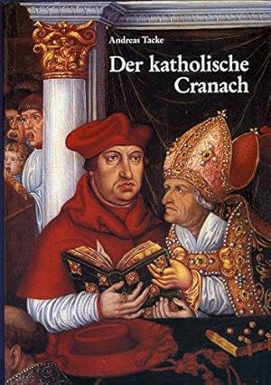 Der katholische Cranach : zu zwei Grossaufträgen von Lucas Cranach d.Ä., Simon Franck und der Cra...