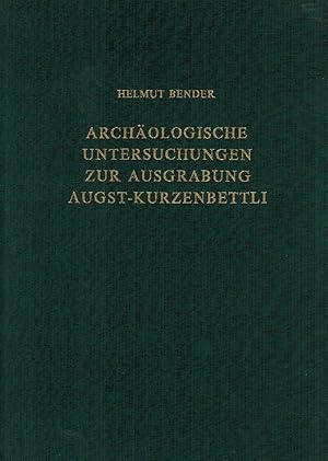 Archäologische Untersuchungen zur Ausgrabung Augst-Kurzenbettli ; ein Beitrag zur Erforschung der...