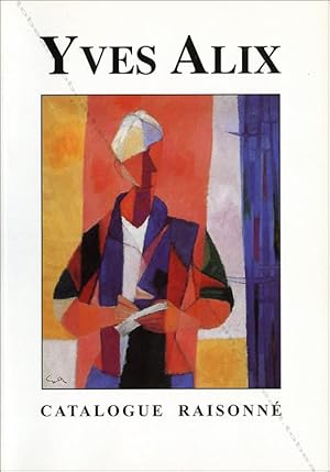 Yves ALIX (1890-1969). Catalogue Raisonné. L'oeuvre peint.