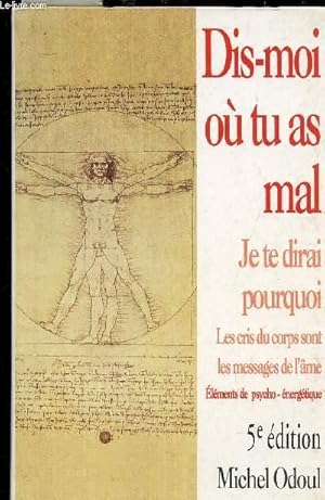 Seller image for DIS-MOI OU TU AS MAL - JE TE DIRAI POURQUOI - LES CRIS DU CORPS SONT LESMESSAGES DE L'AME - ELEMENTS DE PSYCHO - ENERGETIQUE for sale by Le-Livre