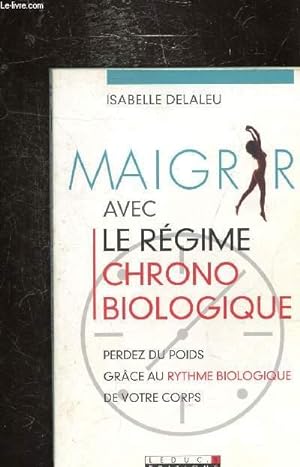 Bild des Verkufers fr MAIGRIR AVEC LE REGIME CHRONO-BIOLOGIQUE - PERDEZ DU POIDS - GRACE AU RYTHME BIOLOGIQUE - zum Verkauf von Le-Livre