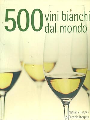 Bild des Verkufers fr 500 vini bianchi dal mondo zum Verkauf von Librodifaccia