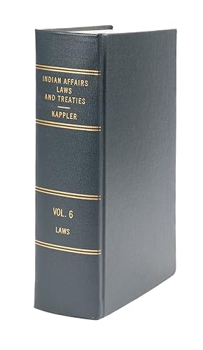 Seller image for Kappler's Indian Affairs. Laws and Treaties. Volume VI for sale by The Lawbook Exchange, Ltd., ABAA  ILAB