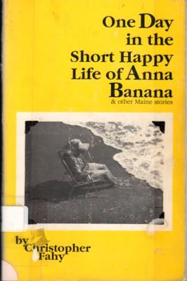 One Day in the Short Happy Life of Anna Banana & Other Maine Stories