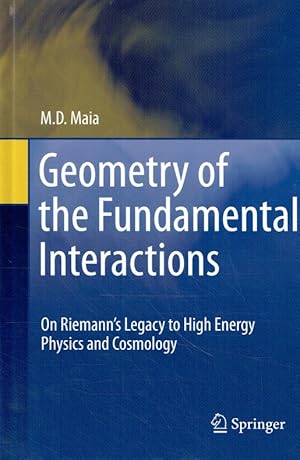 Bild des Verkufers fr Geometry of the Fundamental Interactions: On Riemann s Legacy to High Energy Physics and Cosmology. zum Verkauf von Antiquariat Bernhardt