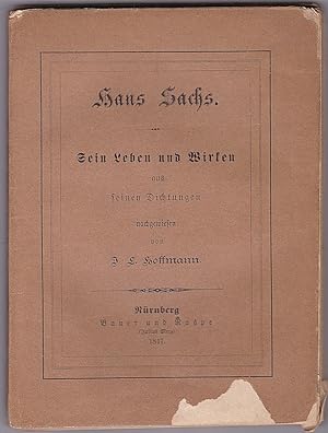 Bild des Verkufers fr Hans Sachs. Sein Leben und Wirken aus seinen Dichtungen zum Verkauf von Versandantiquariat Karin Dykes