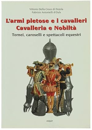 L'ARMI PIETOSE E I CAVALIERI. CAVALLERIA E NOBILTA'. Tornei, caroselli e spettacoli equestri.: