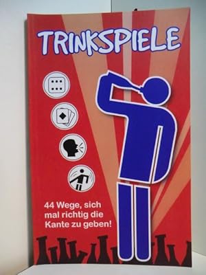 Seller image for Trinkspiele. 44 Wege, sich mal richtig die Kante zu geben! for sale by Antiquariat Weber