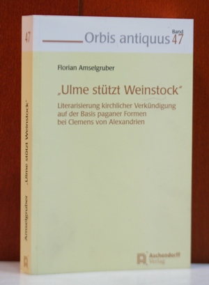 "Ulme stützt Weinstock" Literarisierung kirchlicher Verkündigung auf der Basis paganer Formen bei...