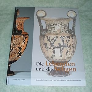Die Lebenden und die Seligen. Unteritalisch-rotfigurige Vasen der Dresdener Skulpturensammlung ; ...