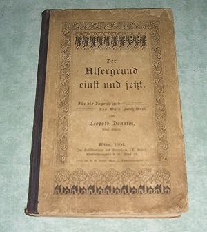 Der Alsergrund einst und jetzt. Für die Jugend und das Volk geschildert.