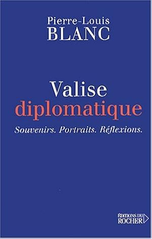 Valise diplomatique : souvenirs-portraits-reflexions