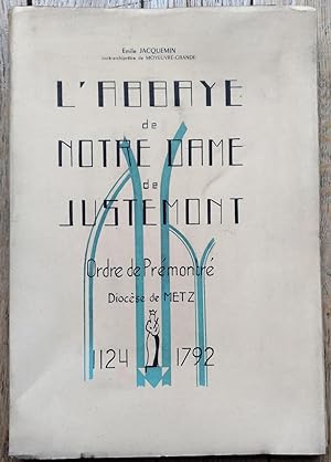 L'ABBAYE de NOTRE-DAME de JUSTEMONT - Ordre de Prémontré - diocèse de Metz - 1124/1792