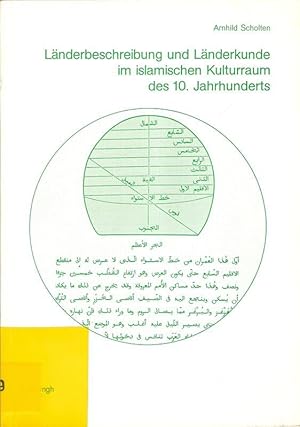 Länderbeschreibung und Länderkunde im islamischen Kulturraum des 10. [zehnten] Jahrhunderts : e. ...
