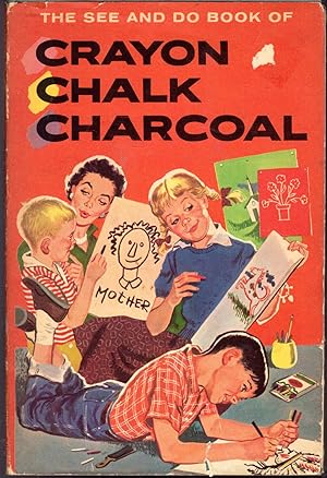 Seller image for The See and Do Book of Crayon, Charcoal and Chalk for sale by Dorley House Books, Inc.