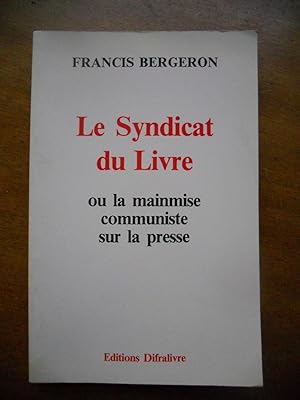 Image du vendeur pour Le syndicat du livre ou la mainmise communiste sur la presse mis en vente par Frederic Delbos