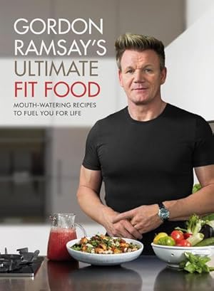 Bild des Verkufers fr Gordon Ramsay Ultimate Fit Food : Mouth-Watering Recipes to Fuel You for Life zum Verkauf von AHA-BUCH GmbH