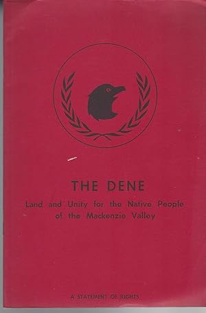 Dene. Land And Unity For The Native People Of The Mackenzie Valley. A Statement Of Rights.