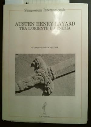 Austen Henry Layard Tra L'Oriente E Venezia Symposium Internazionale