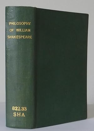 The Philosophy of William Shakespeare Delineating in Seven Hundred and Fifty Passages, Selected f...