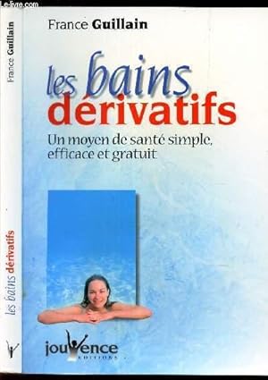 Bild des Verkufers fr LES BAINS DERIVATIFS - UN MOYEN DE SANTE SIMPLE EFFICACE ET GRATUIT zum Verkauf von Le-Livre