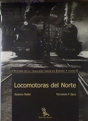 Seller image for Locomotoras del Norte. Historia de la traccin Vapor en Espaa Tomo II for sale by Almacen de los Libros Olvidados