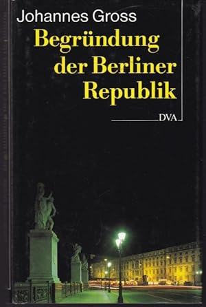 Bild des Verkufers fr Begrndung der Berliner Republik. Deutschland am Ende des 20. Jahrhunderts zum Verkauf von Graphem. Kunst- und Buchantiquariat