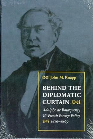 Seller image for Behind the Diplomatic Curtain: Adolphe de Bourqueney & French Foreign Policy, 1816-1869 for sale by Bookmarc's