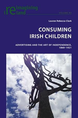 Bild des Verkufers fr Consuming Irish Children : Advertising and the Art of Independence, 18601921 zum Verkauf von AHA-BUCH GmbH