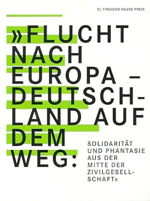 Bild des Verkufers fr Flucht nach Europa - Deutschland auf dem Weg. Solidaritt und Phantasie aus der Mitte der Zivilgesellschaft". 51. Theodor Heuss Preis. zum Verkauf von Fundus-Online GbR Borkert Schwarz Zerfa