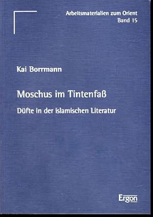 Imagen del vendedor de Moschus im Tintenfa. Dfte in der islamischen Literatur. Arbeitsmaterialien zum Orient 15. a la venta por Fundus-Online GbR Borkert Schwarz Zerfa