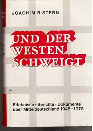 Seller image for Und der Westen schweigt. Erlebnisse, Berichte, Dokumente ber Mitteldeutschland 1945-1975 for sale by Antiquariat Jterbook, Inh. H. Schulze