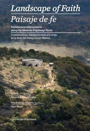 Imagen del vendedor de Landscape of Faith / Paisaje de fe : Interventions Along the Mexican Pilgrimage Route / Intervenciones arquiteconicas a lo largo de la Tuta del Peregrino en Mexico a la venta por GreatBookPrices