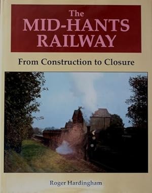 THE MID-HANTS RAILWAY from Construction to Closure