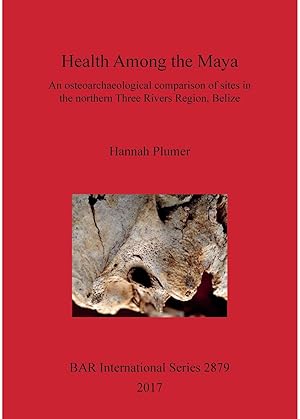 Health among the Maya: An osteoarchaeological comparison of sites in the northern Three Rivers Re...