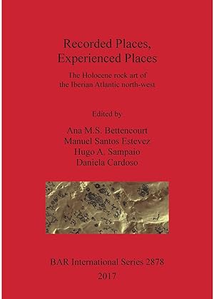 Seller image for Recorded Places, Experienced Places: The Holocene rock art of the Iberian Atlantic north-west (British Archaeological Reports International Series, 2878) for sale by Joseph Burridge Books