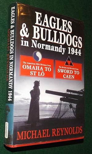 EAGLES AND BULLDOGS IN NORMANDY 1944: The American 29th Division from Omaha to St. Lo ; The Briti...
