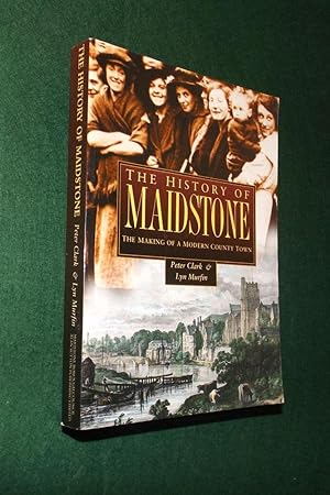 Seller image for The History of Maidstone: The Making of a Modern County Town (Regional Series) for sale by Portman Rare Books