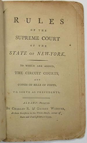 Image du vendeur pour RULES OF THE SUPREME COURT OF THE STATE OF NEW-YORK, TO WHICH ARE ADDED, THE CIRCUIT COURTS, AND COPIES OF BILLS OF COSTS, TO SERVE AS PRECEDENTS mis en vente par David M. Lesser,  ABAA