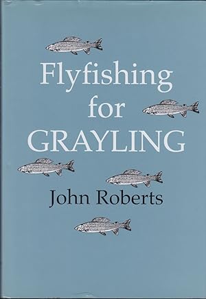 Seller image for FLY FISHING FOR GRAYLING. By John Roberts. for sale by Coch-y-Bonddu Books Ltd
