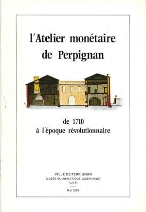 L'atelier monétaire de Perpignan de 1710 à l'époque Révolutionnaire