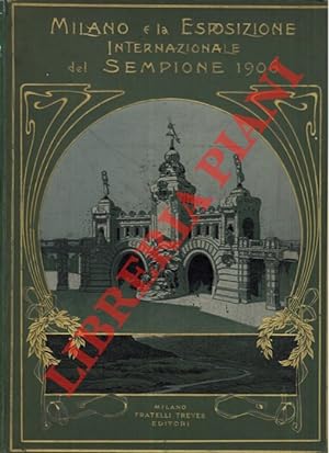 Milano e l Esposizione Internazionale del Sempione. 1906. Cronaca illustrata dell esposizione.