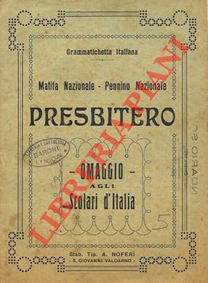 Grammatichetta italiana.Matita Nazionale. Pennino Nazionale. Presbitero. Omaggio agli scolari d'I...