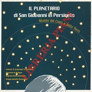 Il Planetario di San Giovanni in Persiceto. Museo del Cielo e della Terra.